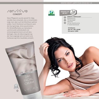 04
DERMATO
LOGICALLYCO
NFIRMED
SENSITIVE CONCEPT | SANFTE PFLEGE FÜR DIE HAUT | 43
Sensitiv Vorteilsset
Bestehend aus:
•	Reinigungsgel
•	Gel Tonic
•	24 Std. Gesichtscreme
•	+ Gratis Kulturbeutel	
Vorteilspreis:	
Best.-Nr.: 598 | 49,90€	
(Sie sparen: 3,00€)
01
02
04
Sparen Sie
im Set
Diese Pflegeserie wurde speziell für ölige,
sensible Haut entwickelt, die zu Unreinheiten
neigt, kann aber auch bei Mischhaut optimal
wirken. Durch Panthenol und Glycerin wird
die Haut gereinigt, ohne auszutrocknen.
Ein Wirkstoffkomplex aus Salicylsäure
und Zink wirkt antimikrobiell und
entzündungshemmend und soll dazu
beitragen, dass die Sebumregulierung
der Haut angeregt wird und somit eine
Verbesserung Ihres Hautbildes entsteht.
 