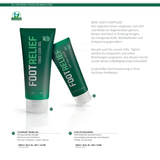 01
02
58 | FOOT RELIEF | PFLEGE FÜR BEINE & FÜSSE
01
“Schwere” Beine Gel
•	Entspannendes Beingel
•	Erfrischt und revitalisiert
•	Gut bei “schweren, müden” Beinen	
200ml | Best.-Nr.: 603 | 14,50€	
(7,25€ PRO 100ml)
02
Fuss Pflegecreme
•	Nichtfettende Spezialemulsion
•	Feuchtigkeitsspendender Schutzbalsam
•	Pflegt und beruhigt	
100ml | Best.-Nr.: 602 | 9,90€	
(9,90€ PRO 100ml)
Bein- und Fusspflege
Den täglichen Stress vergessen, sich Zeit
und Muße zur Regeneration gönnen,
Körper und Geist in Einklang bringen,
die reinigende Kraft, Wohlbefinden und
Entspannung genießen!
Das gilt auch für unsere Füße. Täglich
werden Sie strapaziert und vielen
Belastungen ausgesetzt. Aus diesem Grund
wurde dieses Fußpflegekonzept entwickelt.
So genießen Sie Entspannung in Ihrer
höchsten Perfektion.
 