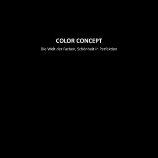 Die Welt der Farben, Schönheit in Perfektion
COLOR CONCEPT
 