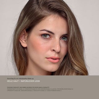 Vorschlag für ein individuelles Make-up
Helle Haut – Natürlicher Look
Folgende Produkte und Farben wurden für dieses Make-Up benutzt:
Foundation Fluid (Farbe 1) | Concealer (Farbe 4) | Eye Shadow (Farben 11 und 41) | Rouge/Blusher (Farbe 11)
Lippenstift (Farbe 29) | Mascara (Schwarz) | Kajalstifte (Farbe 1) | Loose Powder (Farbe 1)
 