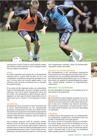 trainingszones te trainen. Enkel als inspanningstests uitwijzen
dat de aërobe conditie voldoende is kan er overgegaan worden
naar een volgende trainingszone.
Variatie
De meeste progressie wordt geboekt als de trainingsvariatie
voldoende groot is. Daarom heeft het geen nut om in een
modelsysteem verschillende trainingszones geïsoleerd te trai-
nen. Er kunnen echter wel accenten gelegd worden. In een
extensieve week zal vooral op extensieve duur en intensieve
duur getraind worden.
Er kan echter ook tijd vrijgemaakt worden voor snelheidsoefe-
ningen of intervaloefeningen. Het accent zal liggen op aërobe
uithouding, maar ook de andere trainingszones komen aan
bod. Enkel in de voorbereiding en tijdens blessures wordt er
afgeweken van deze regel. De aërobe basisconditie moet vol-
doende groot zijn om variatie in de trainingszones in te plan-
nen.
Lactaattraining
De laatste jaren was er een tendens om geen ‘weerstand’meer
te trainen. Weerstandstraining zou niet voetbalspecifiek
genoeg zijn. Onderzoek leert ons echter dat er tijdens de wed-
strijd lactaat wordt aangemaakt. Het anaërobe energiesysteem
moet dus werken tijdens een wedstrijd. Er zijn echter tijdens de
wedstrijd voldoende actieve rustpauzes waarin de speler kan
wandelen, joggen of lopen.
Deze activiteiten gebeuren onder de anaërobe drempel.
Hierdoor kunnen de spieren het overtollige lactaat afvoeren
naar de lever en naar de minder actieve spieren. Tijdens een
wedstrijd moet dus zowel het anaërobe energiesysteem als het
lactaatverwijderingssysteem werken. Trainers moeten dus lac-
taattraining in de seizoensplanning inplannen. Dit zal het anaë-
robe energiesysteem verbeteren, alsook het lactaatverwijde-
ringssysteem sneller doen werken.
Onderdelen van een trainingsplanning
Een trainingsplanning is een ‘vooruitziende systematische
structurering van een trainingsproces op lange termijn’. Binnen
periodisatie kan men verschillende tijdsperiodes definiëren:
Het multi-jarenplan/Het jaarplan/Macro-cyclus (4 tot 6 weken)/
Micro-cyclus (van wedstrijd tot wedstrijd)/Dagplanning (opwar-
ming, centraal gedeelte, revalidatie- en progressietraining,
cooling down)
Methodes van periodisatie
De twee belangrijkste stromingen in de periodisering zijn de
blokmethode en de golfmethode.
Blokmethode
Bij de blokmethode worden bepaalde onderdelen van de con-
ditie gedurende verschillende weken getraind. Zo kan bvb. de
extensieve duurtraining gedurende enkele weken getraind wor-
den om dan over te schakelen naar intensieve duurtraining.
Deze methode is heel populair in individuele sporten, maar in
het voetbal moeilijk toepasbaar door de te korte opéénvolging
van wedstrijden.
Golfmethode
In voetbal wordt er vaak geopteerd voor de ‘undulatingmetho-
de’ of ‘golfmethode’. Daarbij worden verschillende vormen van
conditie- of krachttraining in één week gebruikt.
Bij voorkeur worden er in eenzelfde training ook verschillen-
de accenten gelegd. Zo kan bvb. de doelstelling van de trai-
ning extensieve duurtraining zijn, maar kunnen er op het
einde van de training nog een aantal CP-oefeningen gedaan
worden. Onderzoek wees uit dat dit type van periodisering
betere resultaten geeft dan de blokmethode.
13
Dug-Out - Nummer 37 - September 2006
(Photonews)
 
