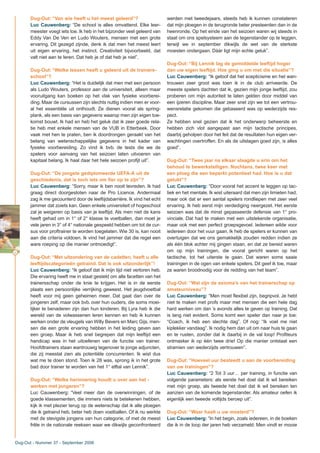 40
Dug-Out: “Van wie heeft u het meest geleerd”?
Luc Cauwenberg: “De school is alles omvattend. Elke leer-
meester voegt iets toe. Ik heb in het bijzonder veel geleerd van
Eddy Van De Ven en Ludo Wouters, mensen met een grote
ervaring. Dit gezegd zijnde, denk ik dat men het meest leert
uit eigen ervaring, het instinct. Creativiteit bijvoorbeeld, dat
valt niet aan te leren. Dat heb je of dat heb je niet”.
Dug-Out: “Welke lessen heeft u geleerd uit de trainers-
school”?
Luc Cauwenberg: “Het is duidelijk dat men met een persoon
als Ludo Wouters, professor aan de universiteit, alleen maar
vooruitgang kan boeken op het vlak van fysieke voorberei-
ding. Maar de cursussen zijn slechts nuttig indien men er voor-
al het essentiële uit onthoudt. Ze dienen vooral als spring-
plank, als een basis van gegevens waarop men zijn eigen toe-
komst bouwt. Ik had en heb het geluk dat ik zeer goede rela-
tie heb met enkele mensen van de VUB in Etterbeek. Door
vaak met hen te praten, ben ik doordrongen geraakt van het
belang van wetenschappelijke gegevens in het kader van
fysieke voorbereiding. Zo vind ik bvb. de tests die we de
spelers voor aanvang van het seizoen laten uitvoeren van
kapitaal belang. Ik haal daar het hele seizoen profijt uit”.
Dug-Out: “De jongste gediplomeerde UEFA-A uit de
geschiedenis, dat is toch iets om fier op te zijn”?
Luc Cauwenberg: “Sorry, maar ik ben nooit tevreden. Ik had
graag direct doorgestoten naar de Pro Licence. Andermaal
zag ik me gecounterd door de leeftijdsbarrière. Ik vind het echt
jammer dat zoiets kan. Geen enkele universiteit of hogeschool
zal je weigeren op basis van je leeftijd. Als men niet de kans
heeft gehad om in 1° of 2° klasse te voetballen, dan moet je
vele jaren in 3° of 4° nationale gespeeld hebben om tot de cur-
sus voor proftrainer te worden toegelaten. Wie 30 is, kan nooit
aan die criteria voldoen. Ik vind het jammer dat die regel een
ware roeping op die manier ontmoedigt”.
Dug-Out: “Met uitzondering van de cadetten, heeft u alle
leeftijdscategorieën getraind. Dat is ook uitzonderlijk”!
Luc Cauwenberg: “Ik geloof dat ik mijn tijd niet verloren heb.
Die ervaring heeft me in staat gesteld om alle facetten van het
trainersschap onder de knie te krijgen. Het is in de eerste
plaats een persoonlijke verrijking geweest. Het jeugdvoetbal
heeft voor mij geen geheimen meer. Dat gaat dan over de
jongeren zelf, maar ook bvb. over hun ouders, die soms moei-
lijker te benaderen zijn dan hun kinderen. Bij Lyra heb ik die
wereld van de volwassenen leren kennen en heb ik kunnen
werken onder de vleugels van Willy Bevers en Marc Gijs, men-
sen die een grote ervaring hebben in het leiding geven aan
een groep. Maar ik heb snel begrepen dat mijn leeftijd een
handicap was in het uitoefenen van de functie van trainer.
Hoofdtrainers staan wantrouwig tegenover te jonge adjuncten,
die zij meestal zien als potentiële concurrenten. Ik wist dus
wat me te doen stond. Toen ik 28 was, sprong ik in het grote
bad door trainer te worden van het 1° elftal van Lennik”.
Dug-Out: “Welke herinnering houdt u over aan het -
werken met jongeren”?
Luc Cauwenberg: “Veel meer dan de overwinningen, of de
goede klassementen, die immers niets te betekenen hebben,
kijk ik met plezier terug op de wetenschap dat ik alle ploegen
die ik getraind heb, beter heb doen voetballen. Of ik nu werkte
met de stevigste jongens van hun categorie, of met de meest
frêle in de nationale reeksen waar we dikwijls geconfronteerd
werden met tweedejaars, steeds heb ik kunnen constateren
dat mijn ploegen in de terugronde beter presteerden dan in de
heenronde. Op het einde van het seizoen waren wij steeds in
staat om ons spelsysteem aan de tegenstander op te leggen,
terwijl we in september dikwijls de wet van de sterkste
moesten ondergaan. Dààr ligt mijn echte geluk”.
Dug-Out: “Bij Lennik lag de gemiddelde leeftijd hoger
dan uw eigen leeftijd. Hoe ging u om met die situatie”?
Luc Cauwenberg: “Ik geloof dat het scepticisme en het wan-
trouwen zeer groot was toen ik in de club arriveerde. De
meeste spelers dachten dat ik, gezien mijn jonge leeftijd, zou
proberen om mijn autoriteit te laten gelden door middel van
een ijzeren discipline. Maar zeer snel zijn we tot een vertrou-
wensrelatie gekomen die gebaseerd was op wederzijds res-
pect.
Ze hebben snel gezien dat ik het onderwerp beheerste en
hebben zich vlot aangepast aan mijn tactische principes,
daarbij geholpen door het feit dat de resultaten hun eigen ver-
wachtingen overtroffen. En als de uitslagen goed zijn, is alles
goed”.
Dug-Out: “Twee jaar na elkaar slaagde u erin om het
behoud te bewerkstelligen. Nochtans, twee keer met
een ploeg die een beperkt potentieel had. Hoe is u dat
gelukt”?
Luc Cauwenberg: “Door vooral het accent te leggen op tac-
tiek en het mentale. Ik wist uiteraard dat men zijn limieten had,
maar ook dat er een aantal spelers rondliepen met zeer veel
ervaring. Ik heb eerst mijn verdediging neergezet. Het eerste
seizoen was dat de minst gepasseerde defensie van 1° pro-
vinciale. Dat had te maken met een uitstekende organisatie,
maar ook met een perfect groepsgevoel. Iedereen wilde voor
iedereen door het vuur gaan. Ik heb de spelers er kunnen van
overtuigen dat we ons gemakkelijk zouden redden indien ze
als één blok achter mij gingen staan, en dat ze bereid waren
om op mijn trainingen, die vooral gericht waren op het
tactische, tot het uiterste te gaan. Dat waren soms saaie
trainingen in de ogen van enkele spelers. Dit geef ik toe, maar
ze waren broodnodig voor de redding van het team”.
Dug-Out: “Wat zijn de axioma’s van het trainerschap op
amateurniveau”?
Luc Cauwenberg: “Men moet flexibel zijn, begripvol. Je hebt
niet te maken met profs maar met mensen die een hele dag
hard werken om dan ’s avonds alles te geven op training. Dat
is lang niet evident. Soms komt een speler dan naar je toe:
“Coach, ik heb een slechte dag”. Of nog: “Ik voel me niet
kiplekker vandaag”. Ik nodig hem dan uit om naar huis te gaan
en te rusten, zonder dat ik daarbij in de val loop! Profiteurs
ontmasker ik op één twee drie! Op die manier ontstaat een
stramien van wederzijds vertrouwen”.
Dug-Out: “Hoeveel uur besteedt u aan de voorbereiding
van uw trainingen”?
Luc Cauwenberg: “2 Tot 3 uur… per training, in functie van
volgende parameters: als eerste het doel dat ik wil bereiken
met mijn groep, als tweede het doel dat ik wil bereiken ten
aanzien van de komende tegenstander. Als amateur oefen ik
eigenlijk een tweede voltijds beroep uit”.
Dug-Out: “Waar haalt u uw mosterd”?
Luc Cauwenberg: “In het begin, zoals iedereen, in de boeken
die ik in de loop der jaren heb verzameld. Men vindt er mooie
Dug-Out - Nummer 37 - September 2006
 