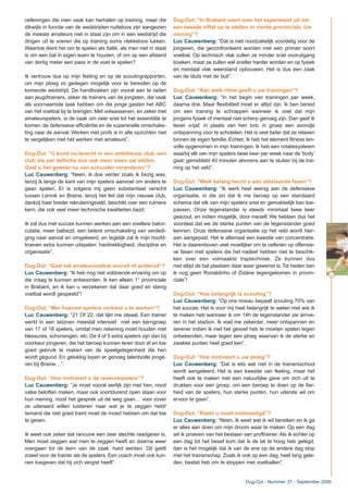 oefeningen die men vaak kan herhalen op training, maar die
dikwijls in functie van de wedstrijden nutteloos zijn aangezien
de meeste amateurs niet in staat zijn om in een wedstrijd die
dingen uit te voeren die op training soms vlekkeloos lukken.
Waartoe dient het om te spelen als Italië, als men niet in staat
is om een bal in eigen team te houden, of om op een afstand
van dertig meter een pass in de voet te spelen?
Ik vertrouw dus op mijn feeling en op de scoutingrapporten,
om mijn ploeg zo gedegen mogelijk voor te bereiden op de
komende wedstrijd. De handboeken zijn vooral aan te raden
aan jeugdtrainers, zeker de trainers van de jongsten, die vaak
als voornaamste taak hebben om die jonge gasten het ABC
van het voetbal bij te brengen. Met volwassenen, en zeker met
amateurspelers, is de zaak om zeer snel tot het essentiële te
komen: de defensieve efficiëntie en de supersnelle omschake-
ling naar de aanval. Werken met profs is in alle opzichten niet
te vergelijken met het werken met amateurs”.
Dug-Out: “U komt nu terecht in een ambitieuze club, een
club die per definitie dus ook meer eisen zal stellen.
Gaat u het geweer nu van schouder veranderen”?
Luc Cauwenberg: “Neen, ik doe verder zoals ik bezig was,
tenzij ik langs de kant van mijn spelers aanvoel om anders te
gaan spelen. Er is volgens mij geen substantieel verschil
tussen Lennik en Braine, tenzij het feit dat mijn nieuwe club,
dankzij haar breder rekruteringsveld, beschikt over een ruimere
kern, die ook veel meer technische kwaliteiten bezit.
Ik zal dus met succes kunnen werken aan een snellere balcir-
culatie, meer balbezit, een betere omschakeling van verdedi-
ging naar aanval en omgekeerd, en tegelijk zal ik mijn hoofd-
troeven extra kunnen uitspelen: hardnekkigheid, discipline en
organisatie”.
Dug-Out: “Gaat het amateurvoetbal vooruit of achteruit”?
Luc Cauwenberg: “Ik heb nog niet voldoende ervaring om op
die vraag te kunnen antwoorden. Ik ken alleen 1° provinciale
in Brabant, en ik kan u verzekeren dat daar goed en stevig
voetbal wordt gespeeld”!
Dug-Out: “Met hoeveel spelers verkiest u te werken”?
Luc Cauwenberg: “21 Of 22, dat lijkt me ideaal. Een trainer
werkt in een seizoen meestal intensief met een kerngroep
van 17 of 18 spelers, omdat men rekening moet houden met
blessures, schorsingen, etc. De 4 of 5 extra spelers zijn dan bij
voorkeur jongeren, die het beroep kunnen leren door af en toe
goed gebruik te maken van de speelgelegenheid die hen
wordt gegund. En gelukkig lopen er genoeg talentvolle jonge-
ren bij Braine…”.
Dug-Out: “Hoe motiveert u de reservespelers”?
Luc Cauwenberg: “Je moet vooral eerlijk zijn met hen, nooit
valse beloften maken, maar ook voortdurend open staan voor
hun mening, nooit het gesprek uit de weg gaan… voor zover
ze uiteraard willen luisteren naar wat je te zeggen hebt!
Iemand die niet goed traint moet de moed hebben om dat toe
te geven.
Ik weet ook zeker dat rancune een zeer slechte raadgever is.
Men moet zeggen wat men te zeggen heeft en daarna weer
overgaan tot de kern van de zaak: hard werken. Dit geldt
zowel voor de trainer als de spelers. Een coach moet ook kun-
nen toegeven dat hij zich vergist heeft”.
Dug-Out: “In Brabant voert men het experiment uit om
een tweede elftal op te stellen in vierde provinciale. Uw
mening”?
Luc Cauwenberg: “Dat is niet noodzakelijk voordelig voor de
jongeren, die geconfronteerd worden met een primair soort
voetbal. Op technisch vlak zullen ze minder snel vooruitgang
boeken, maar ze zullen wél sneller harder worden en op fysiek
en mentaal vlak weerstand opbouwen. Het is dus een zaak
van de bluts met de buil”.
Dug-Out: “Aan welk ritme geeft u uw trainingen”?
Luc Cauwenberg: “In het begin vier trainingen per week,
daarna drie. Maar flexibiliteit moet er altijd zijn. Ik ben bereid
om een training te schrappen wanneer ik voel dat mijn
jongens fysiek of mentaal niet scherp genoeg zijn. Dan geef ik
liever vrijaf, in plaats van hen bvb. in groep een avondje
ontspanning voor te schotelen. Het is veel beter dat ze relaxen
binnen de eigen familie. Echter, ik heb het element fitness ten-
volle opgenomen in mijn trainingen. Ik heb een rotatiesysteem
waarbij elk van mijn spelers twee keer per week naar de ‘body’
gaat: gemiddeld 40 minuten alvorens aan te sluiten bij de trai-
ning op het veld”.
Dug-Out: “Welk belang hecht u aan stilstaande fasen”?
Luc Cauwenberg: “Ik werk heel weinig aan de defensieve
organisatie, in die zin dat ik me beroep op een standaard
schema dat elk van mijn spelers snel en gemakkelijk kan toe-
passen. Onze tegenstander is steeds minimaal twee keer
gescout, en indien mogelijk, door mezelf. We hebben dus het
voordeel dat we de sterke punten van de tegenstander goed
kennen. Onze defensieve organisatie op het veld wordt hier-
aan aangepast. Het is allemaal een kwestie van concentratie.
Het is daarenboven veel moeilijker om te oefenen op offensie-
ve fasen met spelers die het nadeel hebben niet te beschik-
ken over een volmaakte traptechniek. Ze kunnen dus
niet altijd de bal plaatsen daar waar gewenst is.Tot heden ben
ik nog geen Ronaldinho of Zidane tegengekomen in provin-
ciale”!
Dug-Out: “Hoe belangrijk is scouting”?
Luc Cauwenberg: “Op ons niveau bepaalt scouting 70% van
het succes. Het is voor mij heel belangrijk te weten met wie ik
te maken heb wanneer ik om 14h de tegenstander zie arrive-
ren in het stadion. Ik voel me zekerder, meer ontspannen en
serener indien ik niet het gevoel heb te moeten spelen tegen
onbekenden, maar tegen een ploeg waarvan ik de sterke en
zwakke punten heel goed ken”.
Dug-Out: “Hoe motiveert u uw ploeg”?
Luc Cauwenberg: “Dat is iets wat niet in de trainersschool
wordt aangeleerd. Het is een kwestie van feeling, maar het
heeft ook te maken met een natuurlijke gave om zich uit te
drukken voor een groep, om een beroep te doen op de fier-
heid van de spelers, hun sterke punten, hun uiterste wil om
ervoor te gaan”.
Dug-Out: “Raakt u nooit ontmoedigd”?
Luc Cauwenberg: “Neen. Ik weet wat ik wil bereiken en ik ga
er alles aan doen om mijn droom waar te maken. Op een dag
wil ik proeven van het bestaan van proftrainer. Als ik echter op
een dag tot het besef kom dat ik de lat te hoog heb gelegd,
dan is het mogelijk dat ik van de ene op de andere dag stop
met het trainerschap. Zoals ik ook op een dag, heel lang gele-
den, beslist heb om te stoppen met voetballen”.
41
Dug-Out - Nummer 37 - September 2006
 