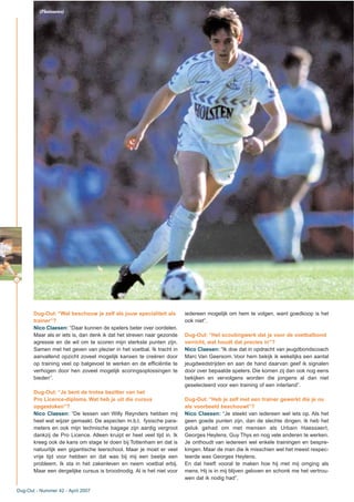 12
Dug-Out: “Wat beschouw je zelf als jouw specialiteit als
trainer”?
Nico Claesen: “Daar kunnen de spelers beter over oordelen.
Maar als er iets is, dan denk ik dat het streven naar gezonde
agressie en de wil om te scoren mijn sterkste punten zijn.
Samen met het geven van plezier in het voetbal. Ik tracht in
aanvallend opzicht zoveel mogelijk kansen te creëren door
op training veel op balgevoel te werken en de efficiëntie te
verhogen door hen zoveel mogelijk scoringsoplossingen te
bieden”.
Dug-Out: “Je bent de trotse bezitter van het
Pro Licence-diploma. Wat heb je uit die cursus
opgestoken”?
Nico Claesen: “De lessen van Willy Reynders hebben mij
heel wat wijzer gemaakt. De aspecten m.b.t. fysische para-
meters en ook mijn technische bagage zijn aardig vergroot
dankzij de Pro Licence. Alleen kruipt er heel veel tijd in. Ik
kreeg ook de kans om stage te doen bij Tottenham en dat is
natuurlijk een gigantische leerschool. Maar je moet er veel
vrije tijd voor hebben en dat was bij mij een beetje een
probleem. Ik sta in het zakenleven en neem voetbal erbij.
Maar een dergelijke cursus is broodnodig. Al is het niet voor
iedereen mogelijk om hem te volgen, want goedkoop is het
ook niet”.
Dug-Out: “Het scoutingwerk dat je voor de voetbalbond
verricht, wat houdt dat precies in”?
Nico Claesen: “Ik doe dat in opdracht van jeugdbondscoach
Marc Van Geersom. Voor hem bekijk ik wekelijks een aantal
jeugdwedstrijden en aan de hand daarvan geef ik signalen
door over bepaalde spelers. Die komen zij dan ook nog eens
bekijken en vervolgens worden die jongens al dan niet
geselecteerd voor een training of een interland”.
Dug-Out: “Heb je zelf met een trainer gewerkt die je nu
als voorbeeld beschouwt”?
Nico Claesen: “Je steekt van iedereen wel iets op. Als het
geen goede punten zijn, dan de slechte dingen. Ik heb het
geluk gehad om met mensen als Urbain Haessaert,
Georges Heylens, Guy Thys en nog vele anderen te werken.
Je onthoudt van iedereen wel enkele trainingen en bespre-
kingen. Maar de man die ik misschien wel het meest respec-
teerde was Georges Heylens.
En dat heeft vooral te maken hoe hij met mij omging als
mens. Hij is in mij blijven geloven en schonk me het vertrou-
wen dat ik nodig had”.
Dug-Out - Nummer 42 - April 2007
(Photonews)
 