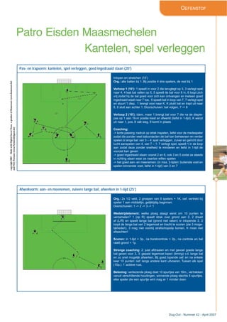 Dug-Out - Nummer 42 - April 2007
13
OEFENSTOF
Patro Eisden Maasmechelen
Kantelen, spel verleggen
Pas- en trapvorm: kantelen, spel verleggen, goed ingedraaid staan (20’)
Inlopen en stretchen (15’)
Org.: alle ballen bij 1. Bij positie 4 drie spelers, de rest bij 1
Verloop 1 (10’): 1 speelt in voor 2 die teruglegt op 3, 3 verlegt spel
naar 4, 4 laat bal vallen op 5, 5 speelt de bal voor 6 in, 6 loopt zich
vrij zodat hij de bal goed voor zich kan ontvangen en meteen goed
ingedraaid staat naar 7 toe, 6 speelt bal in loop van 7, 7 verlegt spel
en stuurt 1 diep, 1 brengt voor naar K, K plukt bal en trapt uit naar
8, 8 sluit aan achter 1. Doorschuiven: bal volgen, 7 -> 8
Verloop 2 (10’): idem, maar 1 brengt bal voor 7 die na de diepte-
pas op 1 aan 16-m positie kiest en afwerkt (liefst in 1-tijd), K werpt
uit naar 1, pos. 8 valt weg, 9 komt in plaats
Coaching:
-> korte passing: nadruk op strak inspelen, liefst voor de medespeler
zodat die zonder veel balcontacten de bal kan beheersen en verder
spelen à lange bal: van 3 – 4: spel verleggen, zuiver en gericht door
lucht aanspelen van 4, van 7 – 1: 7 verlegt spel, speelt 1 in de loop
aan zodat deze zonder snelheid te minderen en liefst in 1-tijd de
voorzet kan geven
-> goed ingedraaid staan: vooral 2 en 6, ook 3 en 5 zodat ze steeds
in richting staan waar ze naartoe willen spelen
-> het goed aan- en meenemen: (in max. 2-tijden: buitenste voet en
spelen binnenste voet, liefst in 1-tijd) van 3 en 7
copyright2007–MadewithDigitalSoccerDraw,aproductofHomeware(www.homeware.be)
andF&GPartners(www.PartnersInSports.be)
Afwerkvorm: aan- en meenemen, zuivere lange bal, afwerken in 1-tijd (25’)
Org.: 2x 1/2 veld, 2 groepen van 9 spelers + 1K, oef. vertrekt bij
speler 1 aan middellijn, gelijktijdig beginnen.
Doorschuiven: 1 -> 2 -> 3 -> 1
Wedstrijdelement: welke ploeg slaagt eerst om 10 punten te
verzamelen? 1 (op R) speelt strak over grond aan 2, 2 draait
af (L/R) en speelt lange bal (grond niet raken) nr inlopende 3, 3
loopt de lange bal van 2 tegemoet en tracht te scoren (zie 3 moge-
lijkheden), 3 mag niet voorbij strafschopstip komen, K moet niet
afwachten!
Scoren: in 1-tijd = 3p., na borstcontrole = 2p., na controle en bal
raakt grond = 1p.
Strenge coaching: 2: juist afdraaien en met gevoel goede lange
bal geven voor 3, 3: gepast tegemoet lopen (timing) v.d. lange bal
en zo snel mogelijk afwerken. Bij goed lopende oef. en na enkele
keer 10 punten: oef. langs andere kant uitvoeren. Tussen elk spel
(10p.): 1’ actieve rust.
Beloning: verliezende ploeg doet 10 spurtjes van 16m., vertrekken
vanuit verschillende houdingen, winnende ploeg slechts 5 spurtjes,
elke speler die een spurtje wint mag er 1 minder doen
 