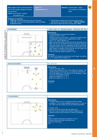 25
Dug-Out - Nummer 42 - April 2007
U9
OPWARMING “PASS JE VRIJ” OF “KONIJNEN VANGEN” (TIKKERSPEL MET BAL)
Beschrijving:
– 6 markeerhoedjes om vierkant af te bakenen
– vierkant van 25 m. x 25 m.
– 4 spelers met bal aan voet (witte q ploeg bvb), 4 spelers zonder
bal (gele/grijze ¢ ploeg bvb) en 2 jagers (de 2 K’s bvb)
spel= 2 x 5 ’, jagers wisselen na 1’
– jagers trachten een speler die geen bal aan de voet heeft, aan te
tikken met de bal. De spelers met een bal proberen tijdig een
juiste pas te geven naar hun medespelers zodat ze niet kunnen
aangetikt worden. Immers, wie een bal aan de voet heeft, kan niet
getikt worden. De spelers met een bal aan de voet mogen niet
blijven stilstaan (voortdurend in beweging!)
– FUN: wie vangt de meeste ‘konijnen’ in 1 min?
Coaching:
We spelen 2x5’ waarbij de eerste fase accent leggen op passing
(1, 3, 4) , tweede fase op vrijlopen (2)
WEDSTRIJDVORM 1 K + 4 / 2 + K
Beschrijving:
– op terrein van 35m. x 20m.
– continu spel gedurende 6 min. (met wissels van spelers), dan
wisselt de ploeg O met de ploeg q in numerieke meerderheid
– O1 en O2 wisselen na 1 min. met O3 en O4. Bij ploeg q speelt
men 6 min met dezelfde 4 spelers
– ploeg van 4 speelt in K + 1 - 2 - 1
– ploeg van 2 speelt in K + 2 - 0 - 0
Coaching:
1, 2, 3, 4
TUSSENVORM 1
Beschrijving:
– 2 ploegen stellen zich op in cirkel gevormd door hoedjes
– ze spelen in 1 min. zo veel mogelijk de bal rond van q1 naar q2
enz. (idem voor de O ploeg, die voor het andere doel speelt)
1.controle - pass
2.controle met verste voet en pas met andere voet
3.idem als 2 maar ze zakken eerst achteruit (hoedje) om op
gepaste moment vooruit te komen om de bal te ontvangen.
Coaching:
3, 4
Nadien verplichte uitvoering (zie hierboven: 2 en 3)
Controle verste voet en pass met andere voet
Speel in op verste voet
Pas
£
Naam auteur: Peter De Vadder, Bart Meert,
Kris Van Der Haegen (lesgevers Federale
Trainersschool)
Thema: korte passing + vrijlopen
(aanspeelbaar zijn)
Aantal: 8+2
Categorie/niveau: U9
Materiaal: markeerhoedjes, hesjes,
2 mini doeltjes, 2 verplaatsbare
doelen
Richtlijnen en coaching:
1. “Vrije man” Geef een juiste pass naar een vrije speler
2. “Loop vrij” Loop je vrij van de tegenstander zodat je makkelijk
aanspeelbaar wordt
3. Geef de pass nauwkeurig over de grond zodat het spel
gemakkelijk kan verder gezet worden “OVER DE GROND”
4. Kijk naar de speler naar wie je de pass geeft “KIJK”
copyright2007–MadewithDigitalSoccerDraw,aproductofHomeware
(www.homeware.be)andF&GPartners(www.PartnersInSports.be)
 