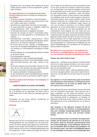 40
• Spiegelneuronen: wij herhalen elke handeling die iemand
anders uitvoert mentaal. Zo leren we glimlachen, spreken,
lopen of dansen
De omgevingsinvloed van vandaag bevat een aantal
ernstige knelpunten die de vorming van kinderen kan
bemoeilijken:
• Te weinig motorische activiteiten in eerste levensjaren
• Te weinig familiale emotionele rijping (economische reali-
teit -> beide ouders gaan uit werken)
• Overvloed van ongeordende informatie via technologie
• Te hoog levensritme en tempo in dagelijkse realiteit (te
vroege prestatiedruk – MP3 – IPod enz...)
• Te veel spanning (stress) in dagelijkse activiteiten
• Overload van zintuigen (te veel TV, razendsnelle compu-
tergames, en te hoge geluidsdruk in studeerkamers, dis-
cotheken ...)
• Slaapdeprivatie (nachtelijke uitgangscultuur). Tijdens
slaap worden nieuwe aangeleerde vaardigheden gereac-
tiveerd om in de hersenen ingeslepen te worden
• De enorme groei van leer-, gedrag- en bewegingsstoor-
nissen door de verlaagde beweeglijkheid van de jongeren
van vandaag t.g.v. technologische vooruitgang en media-
cultuur
• De achteruitgang van de geestelijke gezondheid: obesitas
en anorexia nervosa
• Het onaangepaste onderwijs:
• Leerplangericht en geen competentiepedagogiek
• Geconditioneerd op vooral 2 dominantiemodellen (combi-
natie dominantie hersenen, oren, ogen, handen en voe-
ten)
• Houdt geen rekening met persoonlijke interesse en moti-
vatie van een kind (hierdoor kan geen gebruik gemaakt
worden van het principe motivatieoverdracht)
• Te vroege specialisatie in bewegingsopvoeding
• Te veel ‘championitis’ tijdens sportbegeleiding en selectie-
procedures zijn te sterk op ‘premature jongeren’ gericht
Hoe leer je jongeren binnendringen in een beweging- en
spelprobleem?
LEREN EN BREIN OP ELKAAR AFSTEMMEN
Het belangrijkste principe van brainmapping is de logische
lijn in de opbouw van de oefeningen. De trainer moet al
vooraf weten wat hij in een reeks van trainingen gaat aan-
bieden.
Visualiseren van een positie (externe visualisering) en
vormgeving van een beweging
Onderwijs
Wanneer een kind zich in het eerste leerjaar aanbiedt, wordt
schrijfvaardigheid een vast onderdeel van het eerste leer-
proces. De manier waarop deze opgave aan het kind door-
gegeven wordt, bewijst heel duidelijk hoe adequaat de leer-
kracht rekening houdt met het ontwikkelingsperspectief van
het 6-jarige kind. In geen enkele school gaat men deze kin-
deren vragen om een letter die op het bord geschreven werd
op een groot wit blad na te schrijven. Indien dit zou gebeu-
ren, zou deze letter in de meest onmogelijke vormen overal
op dit witte blad terug te vinden zijn en zou een buitenstaan-
der vaak het geschreven – getekende – teken niet herken-
nen. De kinderen zouden op deze manier te veel vaardighe-
den gelijktijdig onder de knie moeten krijgen en weinig suc-
ceservaring opdoen. Deze eerste opdracht vraagt immers
oog-hand coördinatie en ruimtelijk inzicht. Vandaar dat de
kinderen vooraf ingerichte werkbladen krijgen waarop de
vorm van de letters al aanwezig is en de letters duidelijk
geordend in de ruimte tussen lijntjes en in de juiste verhou-
ding met de grootte van het blad aangebracht zijn. De
schrijfopdracht wordt begeleid door een model dat over-
schreven moet worden en de ruimte wordt zichtbaar georga-
niseerd door lijnen te trekken waarbinnen de letters tot stand
gebracht moeten worden. Die lijnen zijn dan ook nog in een
juiste verhouding met de totale oppervlakte van het blad
geplaatst. Deze voorstelling zal een kind op weg zetten naar
een georganiseerd en conventioneel schrijfgedrag dat het
aantal schrijfafwijkingen (de voorstelling van de letterstan-
daard) probeert te beperken.
Wat gebeurt er in onze hersenen? Het rendement van
een kennis- en vaardigheidsproces op school als basis
voor een breinleren onderzoek met betrekking tot voetbal
Probeer deze tekst luidop te lezen
Vlgones een oznrdeeok op een Eglnese uvinretsiet mkaat
het neit uit in wlkee vloogdre de ltteers in een wrood saatn,
het einge wat blegnaijrk is is dat de eretse en de ltaatse
ltteer op de jiutse patals saatn.
De rset van de ltteers mgoen wllikueirg gpletaast wdoren
en je knut vrelvogens gwoeon lzeen wat er saatt. Dit kmot
odmat we neit ekle ltteer op zcih lzeen maar het wrood als
gheeel.
Na ongeveer 5 à 6 jaar leeservaring gaan de hersenen
elke leesactiviteit ‘automatiseren’ en volstaat het woord-
beeld vertrekkend van de eerste en laatste letter van
een woord om het te herkennen.
Deze oefening lukt ook als verschillende mensen deze tekst
met ‘hun handschrift’ overschrijven. Onze hersenen zijn in
staat, vertrekkend van het model (de structuur), dat via
HERHALING zeer vaak in beeld gebracht werd, de afwijking
(het individuele schrift) te interpreteren. Zij herleiden de
afwijkingen tot het juiste model. Tijdens het lezen wordt een
ritme gehanteerd om de verstaanbaarheid van de tekst te
garanderen.
Voor bewegen in het algemeen, betekent dit dat we
tijdens het trainen van houding- en bewegingsbeheer-
sing zeer duidelijke bewegingsmodellen (standaards)
moeten gebruiken die zeer vaak herhaald moeten
worden.
Vooral het ballistisch (leer van de baan, het traject) beïn-
vloeden van de balbanen (de skill ball zit in de soccer-
pal trainer), zodat de uitvoerder geconfronteerd wordt
met minder afwijkingen, is zeer belangrijk. Hierdoor krij-
gen we hetzelfde effect als tijdens het ontwikkelen van
het ‘technisch lezen’. Hoe beter de STANDAARD gekend
is, hoe makkelijker de hersenen met de afwijkingen (bot-
Dug-Out - Nummer 42 - April 2007
 