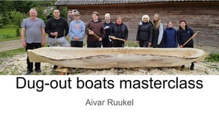 Dug-out boats masterclass
Aivar Ruukel
 
