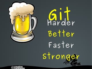Git Harder  Better Faster  Stronger 