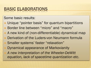 BASIC ELABORATIONS
Some basic results:
 Unique “pointer basis” for quantum bipartitions
 Border line between “micro” and...