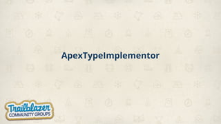 ApexTypeImplementor
 