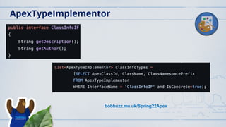 ApexTypeImplementor
bobbuzz.me.uk/Spring22Apex
 