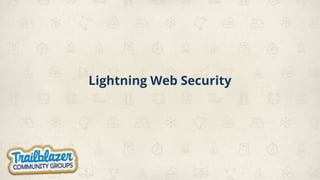 Lightning Web Security
 