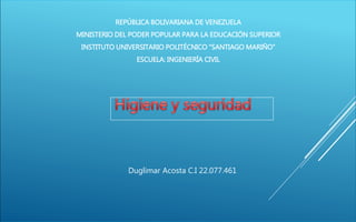 REPÚBLICA BOLIVARIANA DE VENEZUELA
MINISTERIO DEL PODER POPULAR PARA LA EDUCACIÓN SUPERIOR
INSTITUTO UNIVERSITARIO POLITÉCNICO “SANTIAGO MARIÑO”
ESCUELA: INGENIERÍA CIVIL
Duglimar Acosta C.I 22.077.461
 