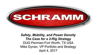 Safety, Mobility, and Power Density
The Case for a 2-Rig Strategy
DUG Permian-Fort Worth, TX USA
Mike Dynan, VP Portfolio and Strategy
April 4, 2017
 