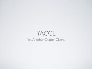 YACCL
Yet Another Chatter CLient
 