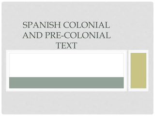 SPANISH COLONIAL
AND PRE-COLONIAL
TEXT
 