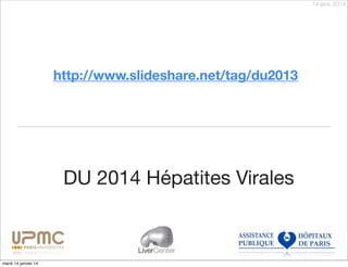 14 janv. 2014

 http://www.slideshare.net/tag/du2013

DU 2014 Hépatites Virales

LiverCenter
mardi 14 janvier 14

 