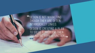 DUHO
Design is not MARKETING
THOUGH THEY ARE OFTEN
INTRINSICALLY LINKED.
DESIGN IS CREATING A PLAN
TO SOLVE A PROBLEM, THEN
originating FORM & FUNCTION.
www.duho.co.uk
 