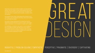INSIGHTFUL PROBLEM-SOLVING EMPATHETIC PERCEPTIVE PRAgmatic DIVERGENT CAPTIVATING
Design begins with research to study the audience and understand their
behaviour. How can a product or service satisfy aspirations and needs that
the end-user may not even be aware that they have? The designer must
stand in their shoes to empathise with their appetites, inclinations, desires
and aspirations.
This perspective leads to deeper understanding of the innovation process
and, through a cycle of development and testing, it offers greater potential
for a more holistic final solution.
The principle of Design Thinking breaks this strategy down into three
fundamental questions that must be answered to achieve a great design
solution: is the product or service desirable, is it feasible and is it viable?
This methodology is not limited to new product or service development.
We can also apply the rationale with equal success to the creation of
new strategies and business models. By embracing creative and design
thinking we are able to uncover hidden possibilities and to amplify both
personal and business opportunities for growth.
www.duho.co.uk
 