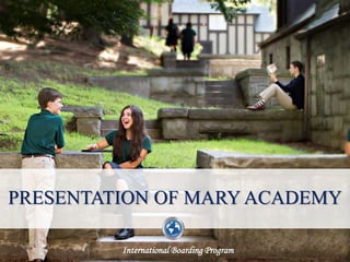 International Boarding Program
PRESENTATION OF MARY ACADEMY
 