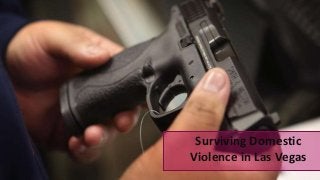 Surviving Domestic
Violence in Las Vegas
 