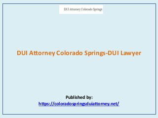 DUI Attorney Colorado Springs-DUI Lawyer
Published by:
https://coloradospringsduiattorney.net/
 