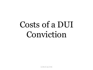Costs of a DUI
Conviction
(c) Block Law 2015
 