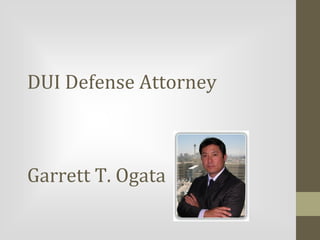 DUI Defense Attorney

Garrett T. Ogata

 