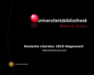 Deutsche Literatur 1815-Gegenwart   Bibliotheekinstructie 