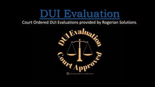 DUI Evaluation
Court Ordered DUI Evaluations provided by Rogerian Solutions.
 
