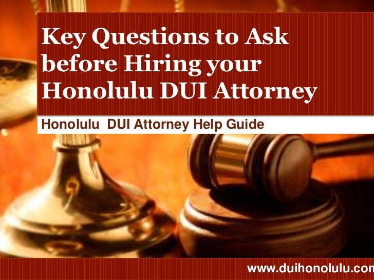 DUI Lawyer Honolulu Top 15 Questions to Ask before Hiring an Attorney