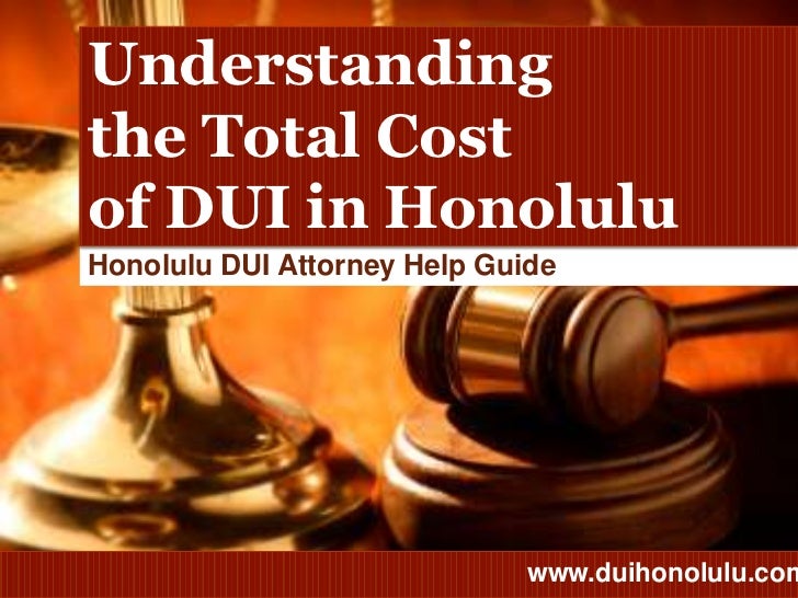 DUI Lawyer Honolulu Understanding the Total Cost of DUI in Honolulu