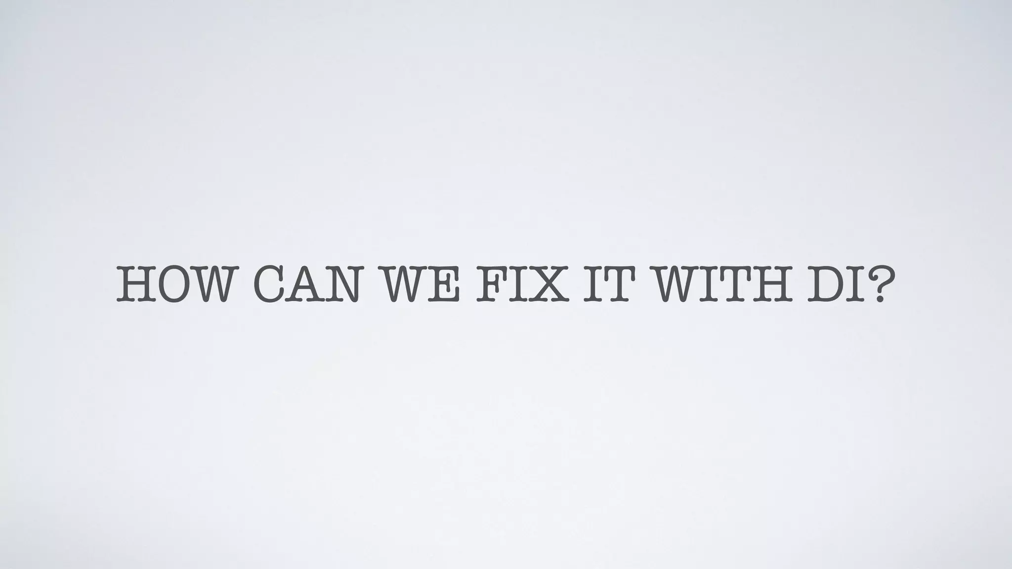 HOW CAN WE FIX IT WITH DI?
 