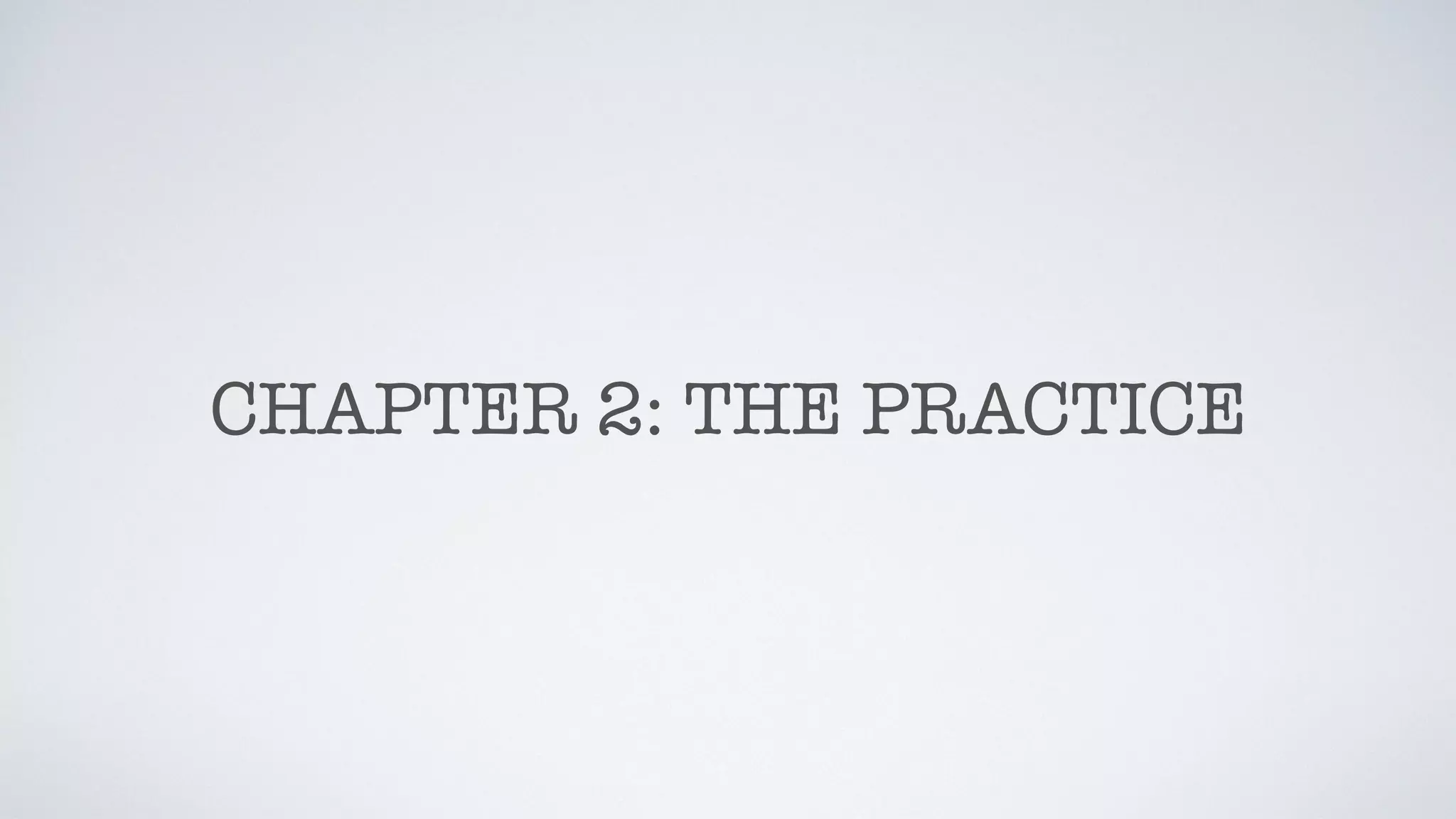 CHAPTER 2: THE PRACTICE
 