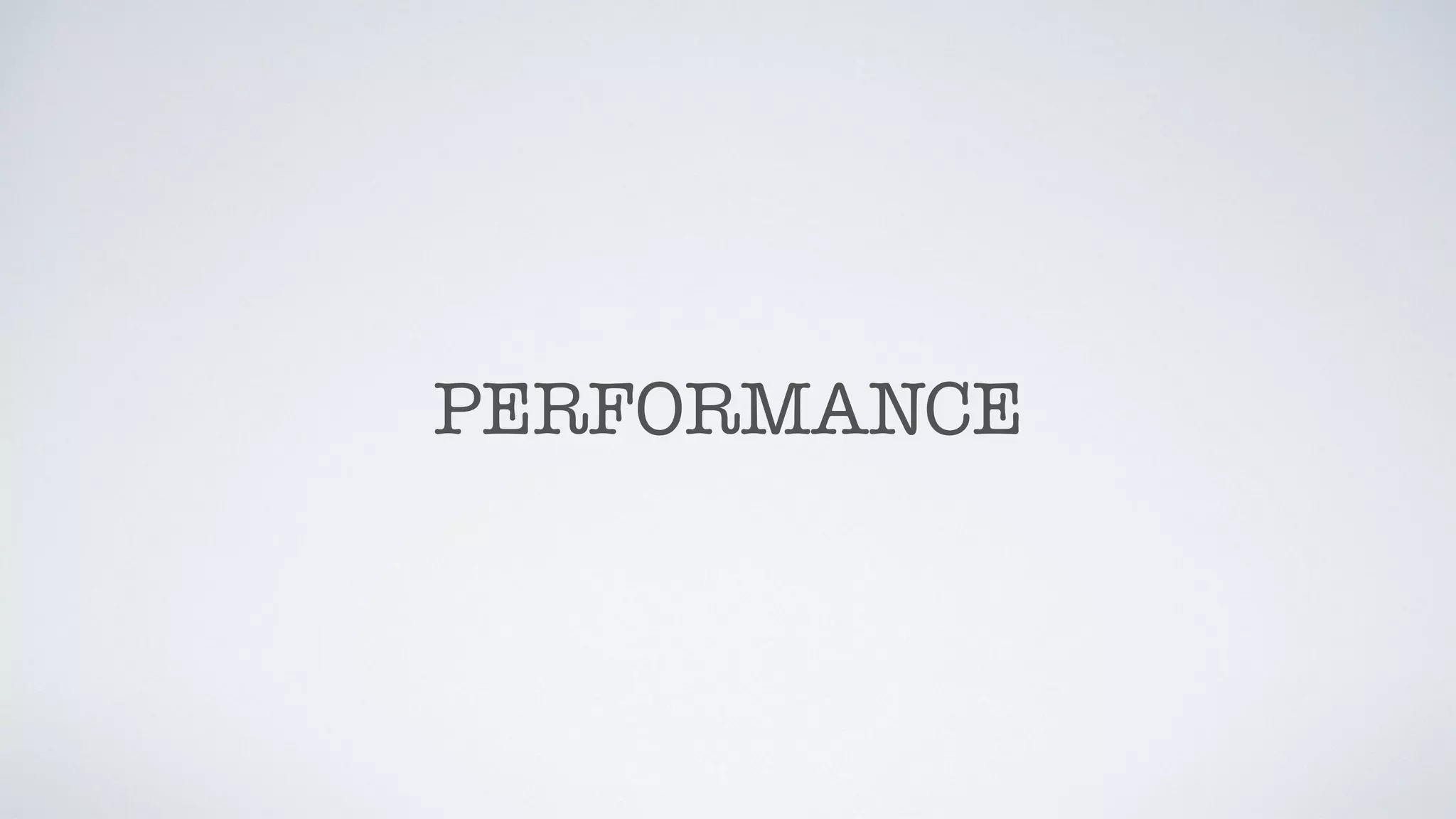PERFORMANCE
 