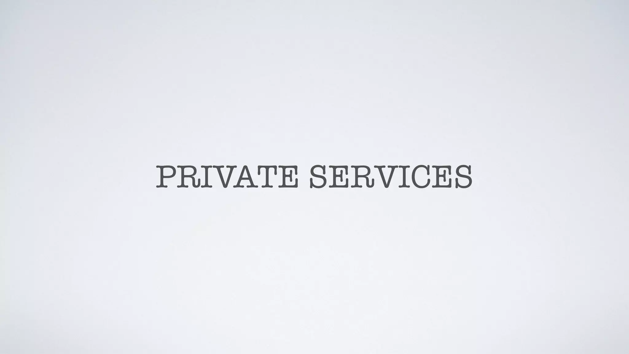 PRIVATE SERVICES
 