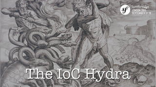 The IoC Hydra
 