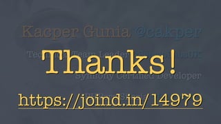Kacper Gunia @cakper
Technical Team Leader @SensioLabsUK
Symfony Certiﬁed Developer
PHPers Silesia @PHPersPL
Thanks!
https://joind.in/14979
 