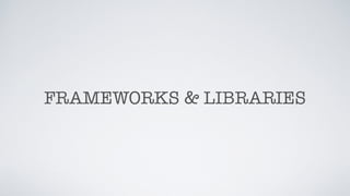 FRAMEWORKS & LIBRARIES
 