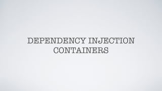 DEPENDENCY INJECTION
CONTAINERS
 