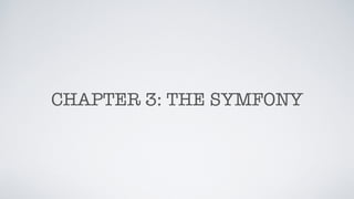 CHAPTER 3: THE SYMFONY
 