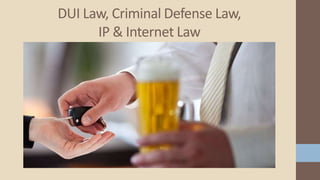 DUI Law, Criminal Defense Law,
IP & Internet Law
 
