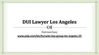 Find more here:
www.yelp.com/biz/hurwitz-law-group-los-angeles-25
 