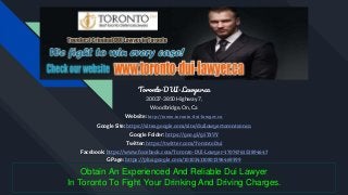 Toronto-DUI-Lawyer.ca
30037-3850 Highway 7,
Woodbridge, On, Ca
Website: http://www.toronto-dui-lawyer.ca
Google Site: https://sites.google.com/site/duilawyertorontoonca
Google Folder: https://goo.gl/g5T3VY
Twitter: https://twitter.com/TorontoDui
Facebook: https://www.facebook.com/Toronto-DUI-Lawyer-1707476152894647
GPage: https://plus.google.com/101024110801396469399
Obtain An Experienced And Reliable Dui Lawyer
In Toronto To Fight Your Drinking And Driving Charges.
 