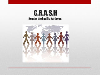 C.R.A.S.H
Helping the Pacific Northwest

 
