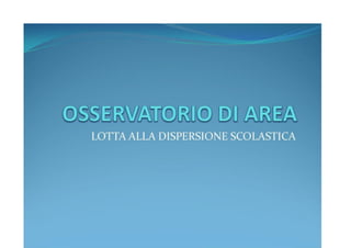 Osservatori d'area- Dispersione scolastica