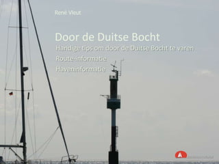 René Vleut Door de Duitse Bocht Handige tips om door de Duitse Bocht te varen Route-informatie Haveninformatie 