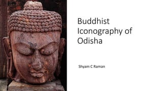 Buddhist
Iconography of
Odisha
Shyam C Raman
 