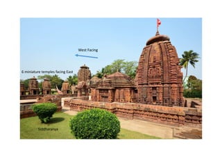 Siddharanya
West Facing
6 miniature temples facing East
 
